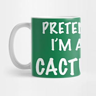 Pretend I’m a cactus Mug